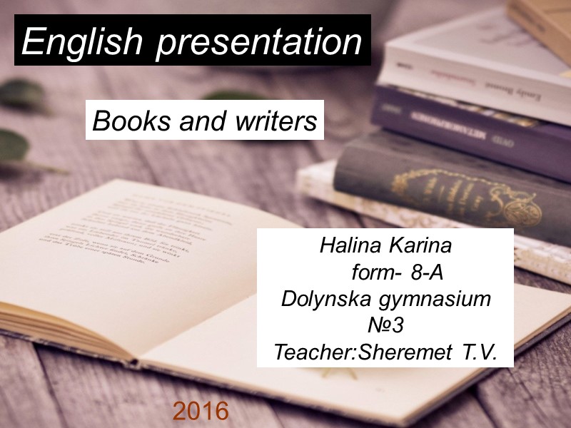 English presentation Books and writers Halina Karina     form- 8-A Dolynska